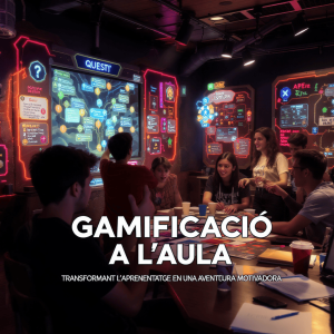 GAMIFICACIÓ A L'AULA: TRANSFORMANT L'APRENENTATGE EN UNA AVENTURA MOTIVADORA